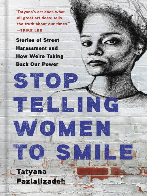 Title details for Stop Telling Women to Smile by Tatyana Fazlalizadeh - Available